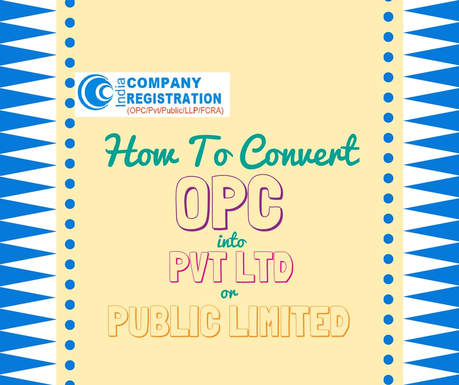How to convert opc into pvt ltd or public limited company